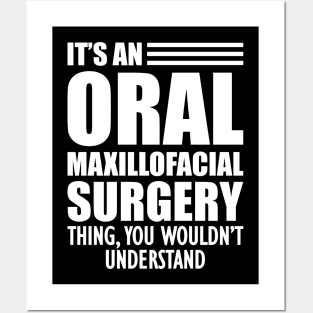 Dentist - It's an oral maxillofacial surgery thing, you wouldn't understand Posters and Art